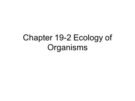 Chapter 19-2 Ecology of Organisms