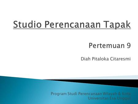 Diah Pitaloka Citaresmi Program Studi Perencanaan Wilayah & Kota Universitas Esa Unggul.