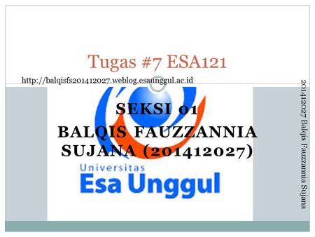 201412027 Balqis Fauzzannia Sujana SEKSI 01 BALQIS FAUZZANNIA SUJANA (201412027) Tugas #7 ESA121.