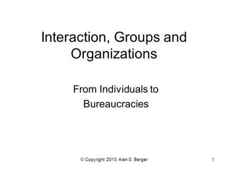 Interaction, Groups and Organizations