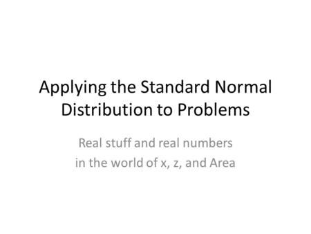 Applying the Standard Normal Distribution to Problems