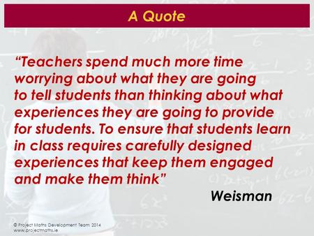 A Quote “Teachers spend much more time worrying about what they are going to tell students than thinking about what experiences they are going to provide.