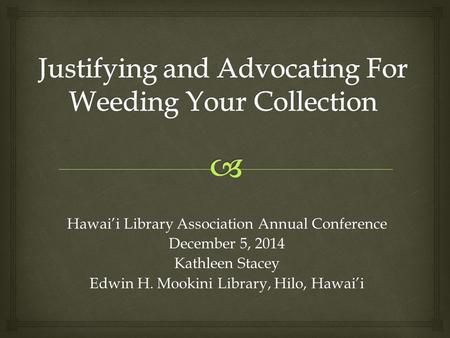 Hawai’i Library Association Annual Conference December 5, 2014 Kathleen Stacey Edwin H. Mookini Library, Hilo, Hawai’i.