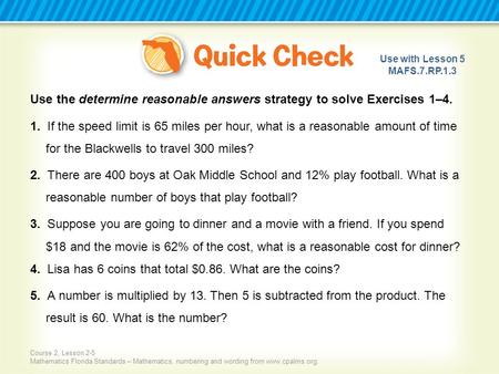 Use the determine reasonable answers strategy to solve Exercises 1–4.