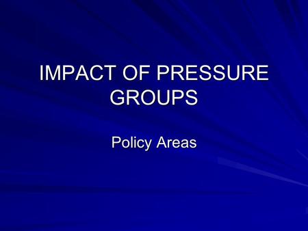 IMPACT OF PRESSURE GROUPS Policy Areas. Case studies NAACP: Money and professional expertise have brought cases to the Supreme Court and won. It continues.