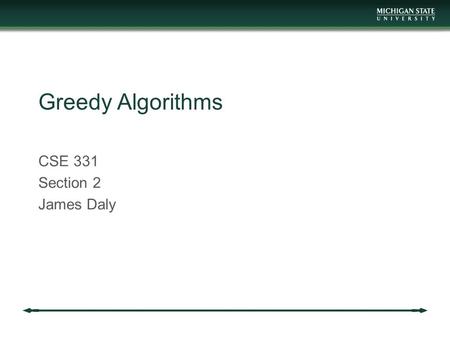 Greedy Algorithms CSE 331 Section 2 James Daly. Reminders Exam 2 next week Thursday, April 9th Covers heaps to spanning trees Greedy algorithms (today)