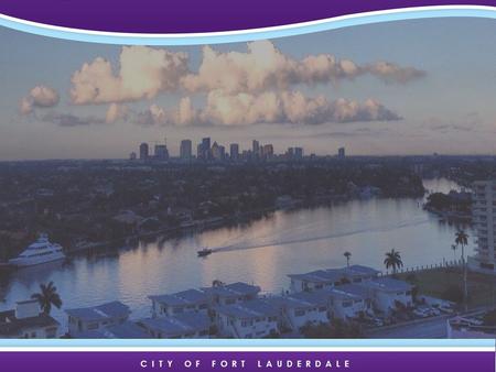 Background slide during set-up– before launch slide begins CITY OF FORT LAUDERDALE.