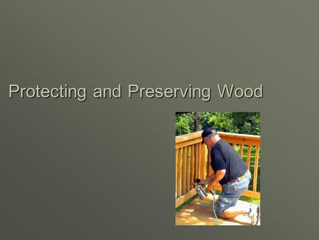 Protecting and Preserving Wood. Next Generation Science / Common Core Standards Addressed!  WHST.9 ‐ 12.9 Draw evidence from informational texts to support.