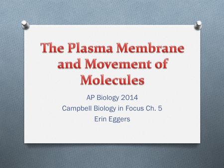 AP Biology 2014 Campbell Biology in Focus Ch. 5 Erin Eggers.