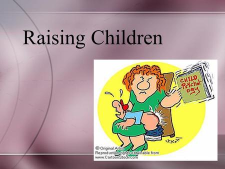 Raising Children. Children as a “Public Good” (Strober) Children as private goods leads to the conclusion that their economic and emotional care are the.