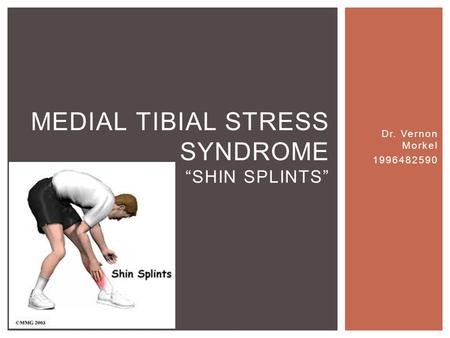 Dr. Vernon Morkel 1996482590 MEDIAL TIBIAL STRESS SYNDROME “SHIN SPLINTS”