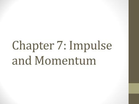 Chapter 7: Impulse and Momentum