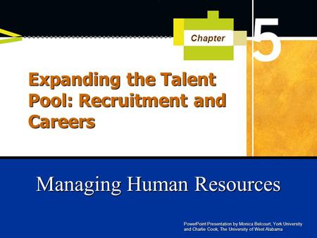 PowerPoint Presentation by Monica Belcourt, York University and Charlie Cook, The University of West Alabama Managing Human Resources Chapter Expanding.