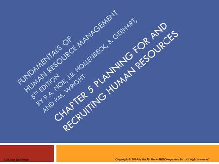 Copyright © 2014 by the McGraw-Hill Companies, Inc. All rights reserved. McGraw-Hill/Irwin FUNDAMENTALS OF HUMAN RESOURCE MANAGEMENT 5 TH EDITION BY R.A.