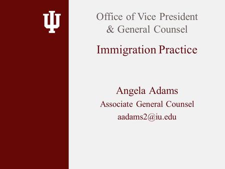 Angela Adams Associate General Counsel Office of Vice President & General Counsel Immigration Practice.