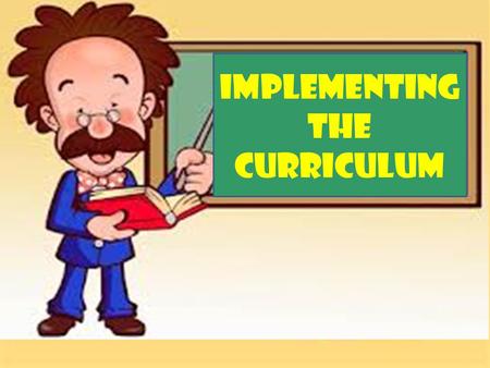 IMPLEMENTING THE CURRICULUM.