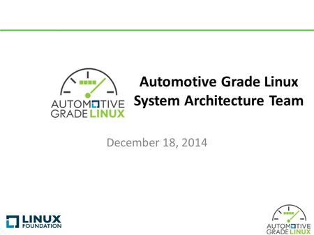 Automotive Grade Linux System Architecture Team December 18, 2014.