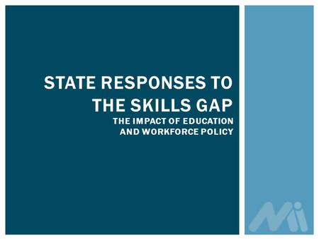 STATE RESPONSES TO THE SKILLS GAP THE IMPACT OF EDUCATION AND WORKFORCE POLICY.