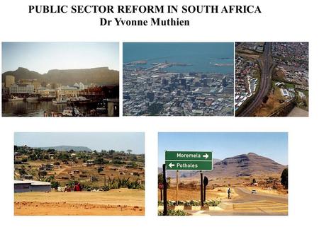 PUBLIC SECTOR REFORM IN SOUTH AFRICA Dr Yvonne Muthien.