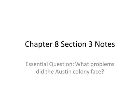 Essential Question: What problems did the Austin colony face?