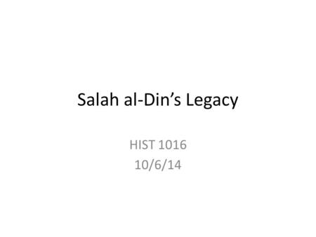 Salah al-Din’s Legacy HIST 1016 10/6/14. Crusading after Salah al-Din Fourth Crusade (1202-1204): Crusaders conquer Byzantine Empire Fifth through Ninth.