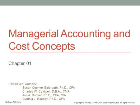 PowerPoint Authors: Susan Coomer Galbreath, Ph.D., CPA Charles W. Caldwell, D.B.A., CMA Jon A. Booker, Ph.D., CPA, CIA Cynthia J. Rooney, Ph.D., CPA McGraw-Hill/Irwin.