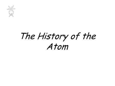 The History of the Atom.