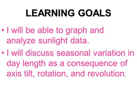 LEARNING GOALS I will be able to graph and analyze sunlight data.