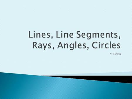 V. Martinez. We can give points names. Here there are many points.  A point is an exact location in space.