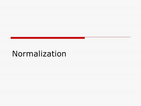 Normalization. FarkasCSCE 5202 Reading Assignments  Database Systems The Complete Book: Chapters 3.6, 3.7, 3.8  Following lecture slides are modified.