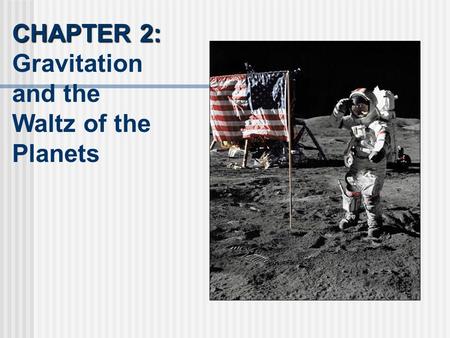 CHAPTER 2: Gravitation and the Waltz of the Planets.