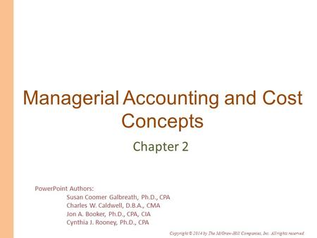 PowerPoint Authors: Susan Coomer Galbreath, Ph.D., CPA Charles W. Caldwell, D.B.A., CMA Jon A. Booker, Ph.D., CPA, CIA Cynthia J. Rooney, Ph.D., CPA Copyright.