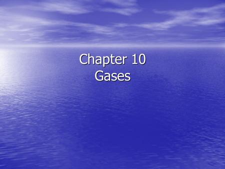 Chapter 10 Gases.