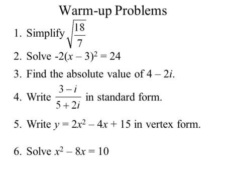 Warm-up Problems Simplify Solve -2(x – 3)2 = 24