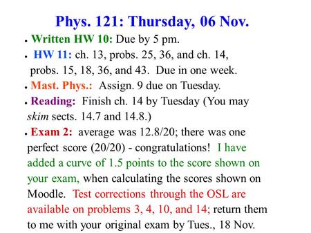 Phys. 121: Thursday, 06 Nov. Written HW 10: Due by 5 pm.