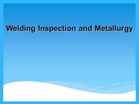 Welding Inspection and Metallurgy