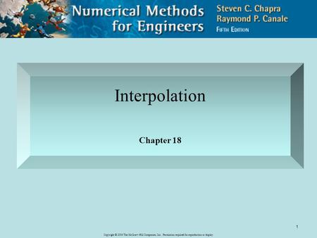 Copyright © 2006 The McGraw-Hill Companies, Inc. Permission required for reproduction or display. 1 Interpolation Chapter 18.