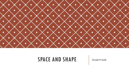 SPACE AND SHAPE Grade 9 Math. VISUALIZING AND MODELING E5 Solve problems using 3D shapes using visualization, reasoning and geometric modeling.