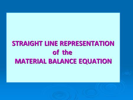 STRAIGHT LINE REPRESENTATION of the MATERIAL BALANCE EQUATION