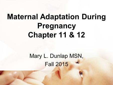 Maternal Adaptation During Pregnancy Chapter 11 & 12