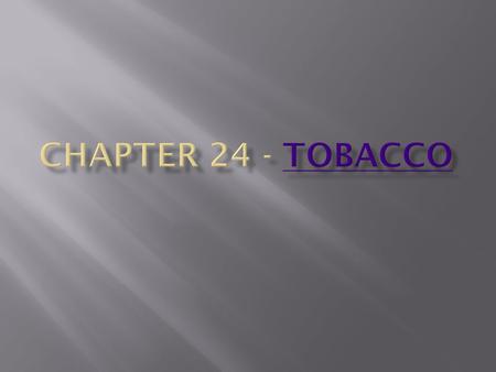  Identify the harmful ingredients in tobacco smoke and describe how tobacco affects the body.  Examine the dangers of using alcohol, short-term effects.