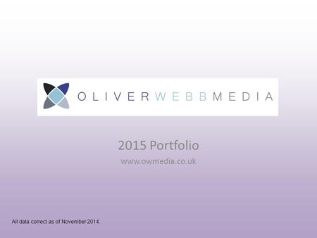 2015 Portfolio www.owmedia.co.uk All data correct as of November 2014.