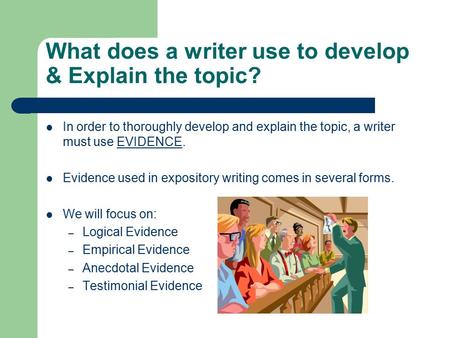 What does a writer use to develop & Explain the topic?