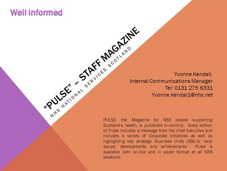 “PULSE” – STAFF MAGAZINE NHS NATIONAL SERVICES SCOTLAND PULSE, the Magazine for NSS people supporting Scotland’s health, is published bi-monthly. Every.