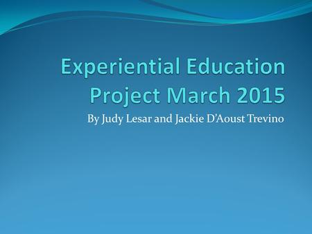 By Judy Lesar and Jackie D’Aoust Trevino. Project Definition: Using activities in the kindergarten classroom to build community and incorporate academic.