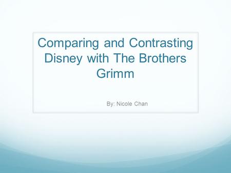 Comparing and Contrasting Disney with The Brothers Grimm