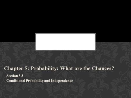 Chapter 5: Probability: What are the Chances?