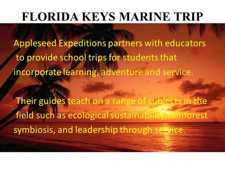 FLORIDA KEYS MARINE TRIP Appleseed Expeditions partners with educators to provide school trips for students that incorporate learning, adventure and service.