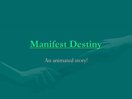 Manifest Destiny Manifest Destiny An animated story!