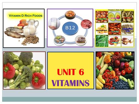 UNIT 6 VITAMINS.